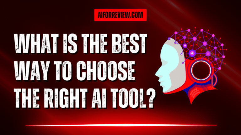 What is the Best Way to Choose the Right AI Tool?